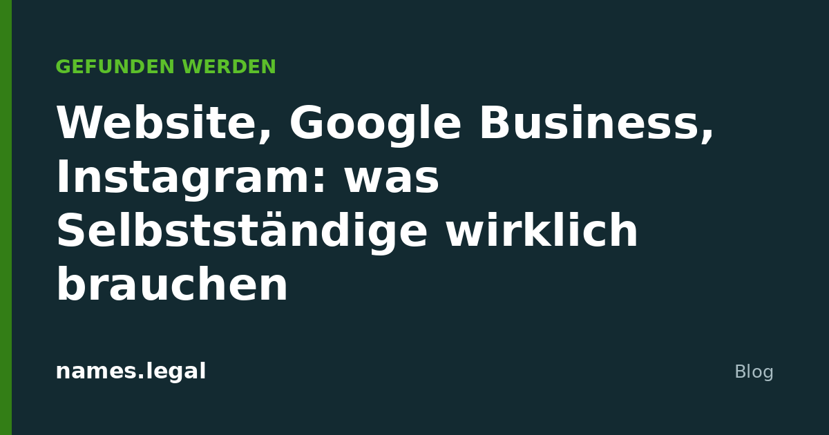 Website, Google Business, Instagram: was Selbstständige wirklich brauchen